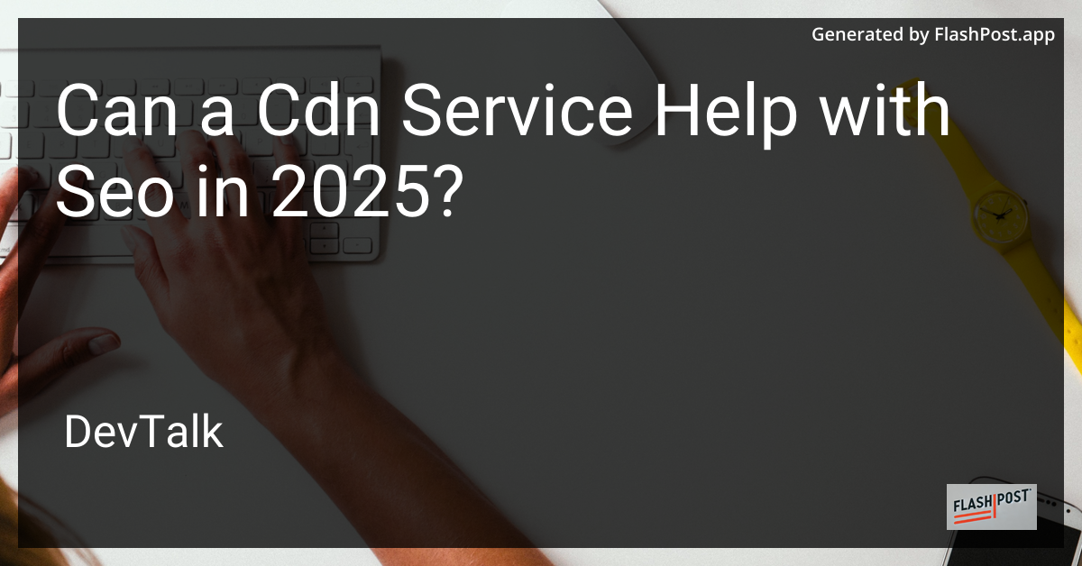 can a cdn service help with seo in 2025?