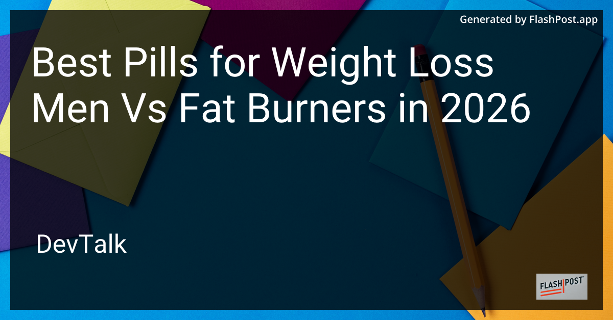 Best Pills for Weight Loss Men vs Fat Burners in 2026