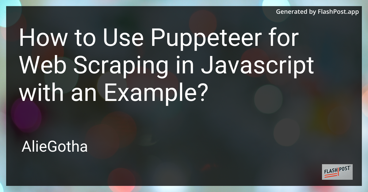 How to Use Puppeteer for Web Scraping in Javascript with an Example?