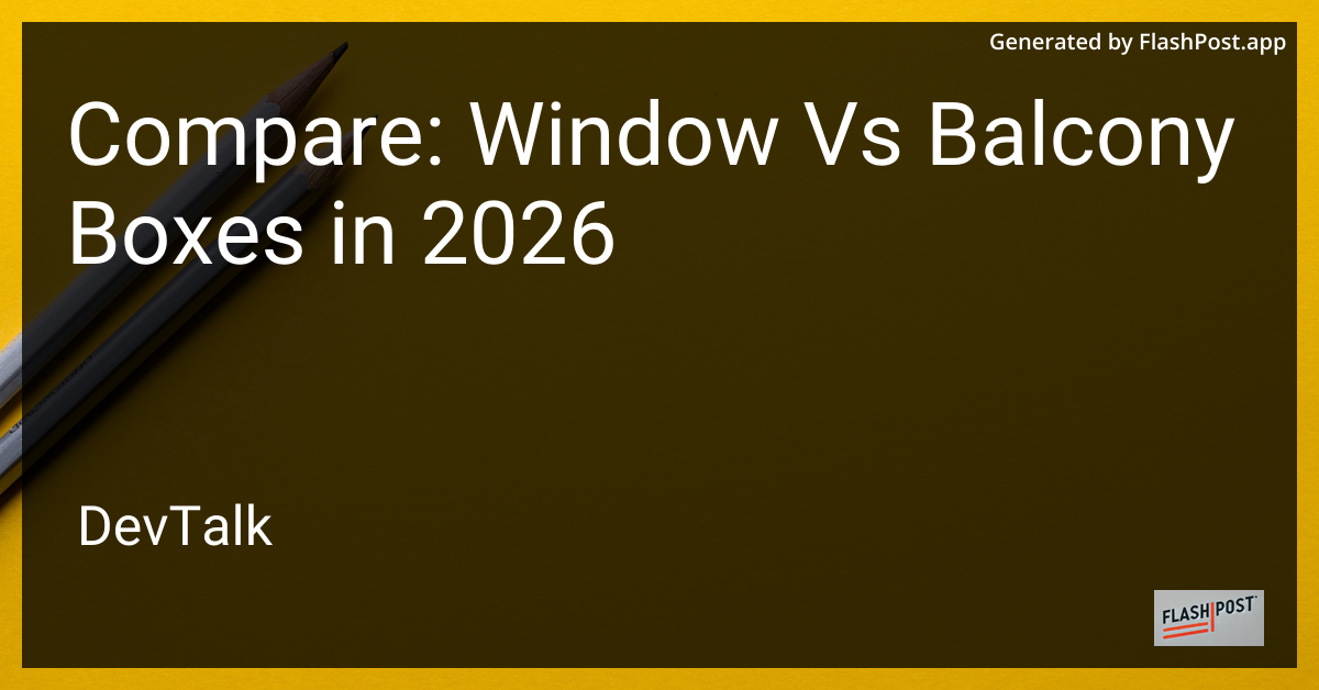 Compare: Window vs Balcony Boxes in 2026