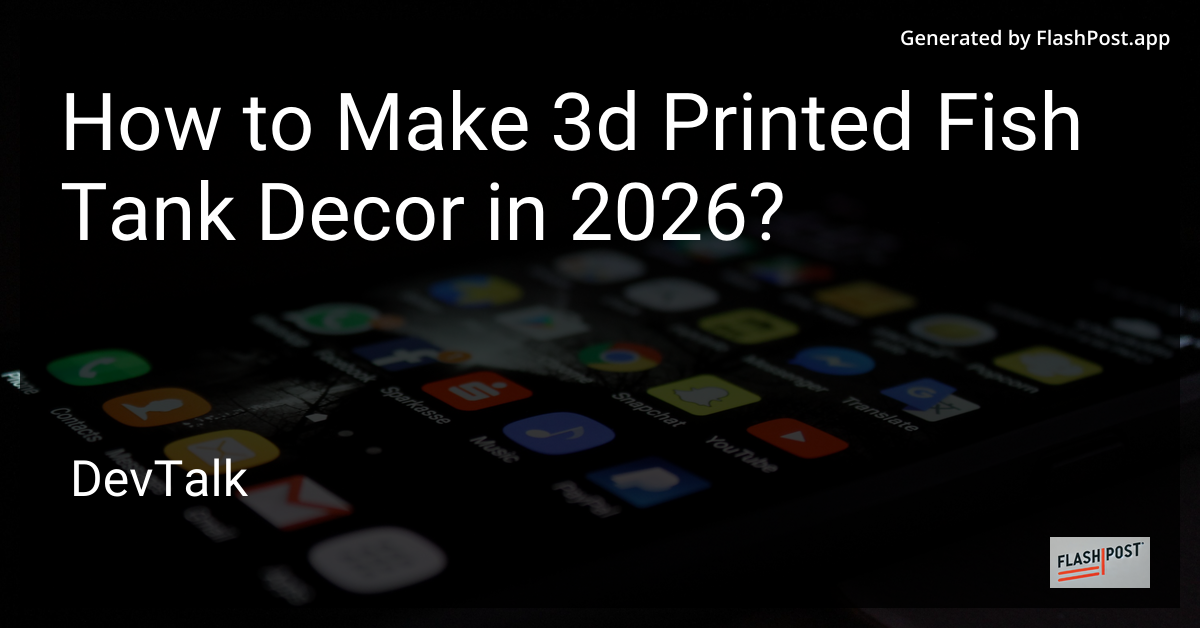 How to Make 3d Printed Fish Tank Decor in 2026?