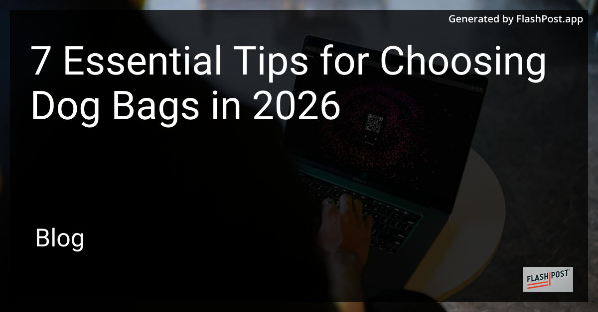 7 Essential Tips for Choosing Dog Bags in 2026