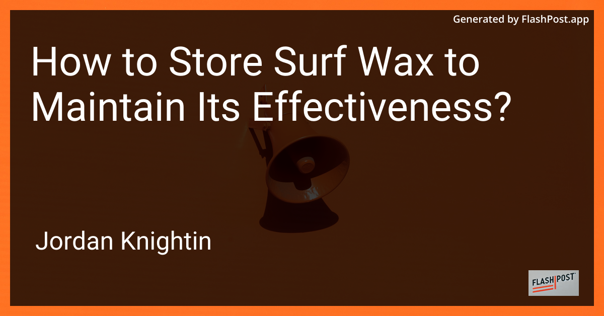 How to Store Surf Wax to Maintain Its Effectiveness?