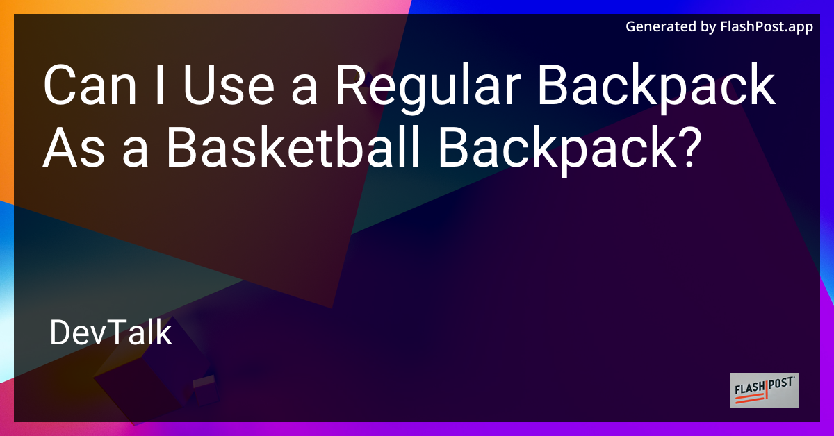 can i use a regular backpack as a basketball backpack?