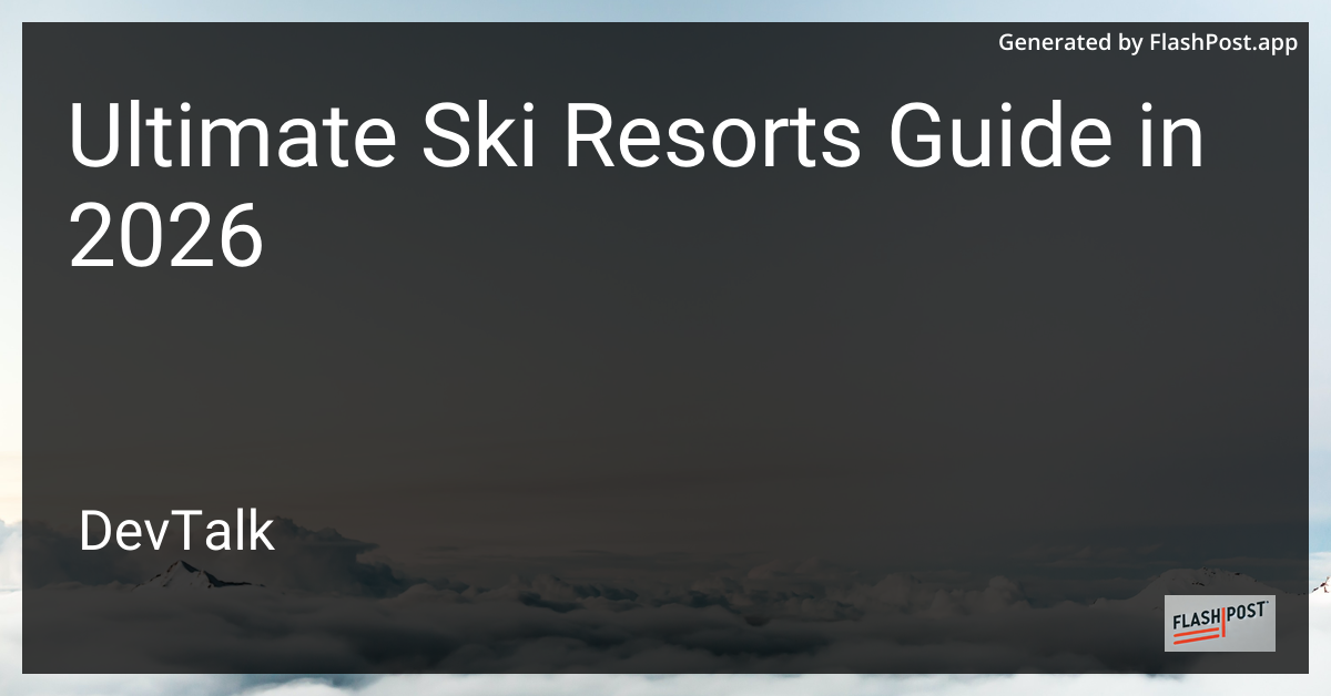 Ultimate Ski Resorts Guide in 2026