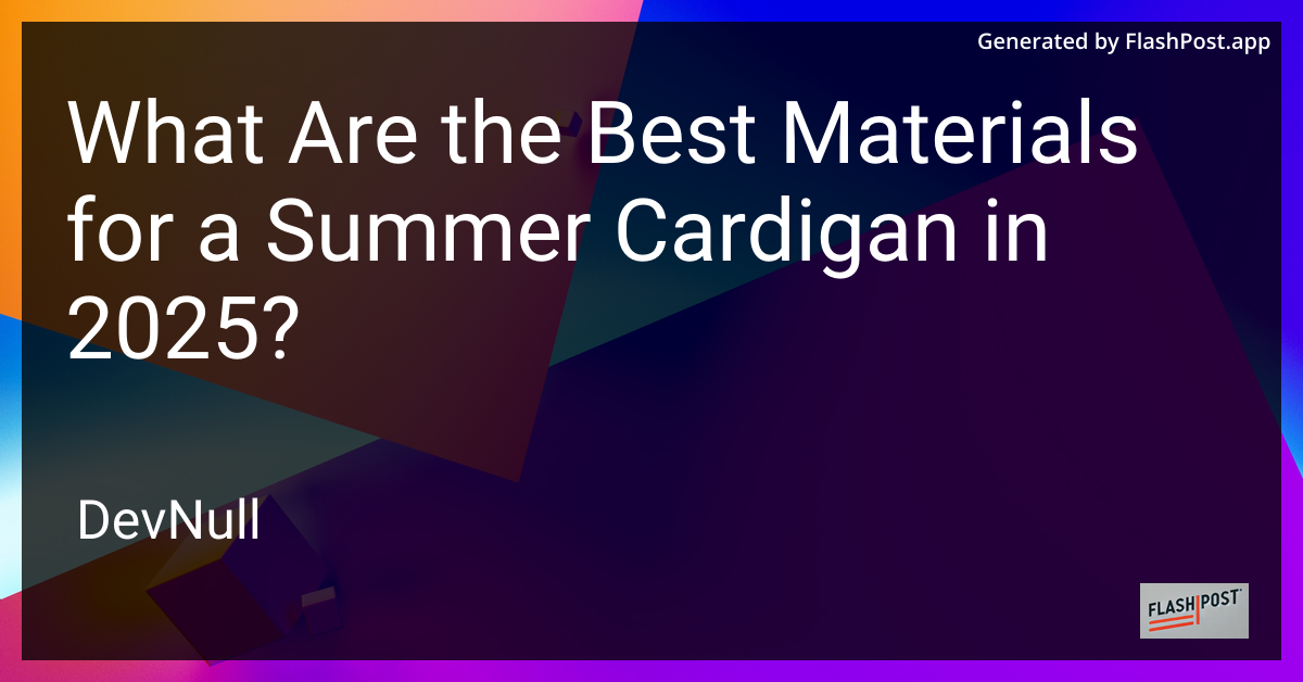 What Are the Best Materials for a Summer Cardigan in 2025?