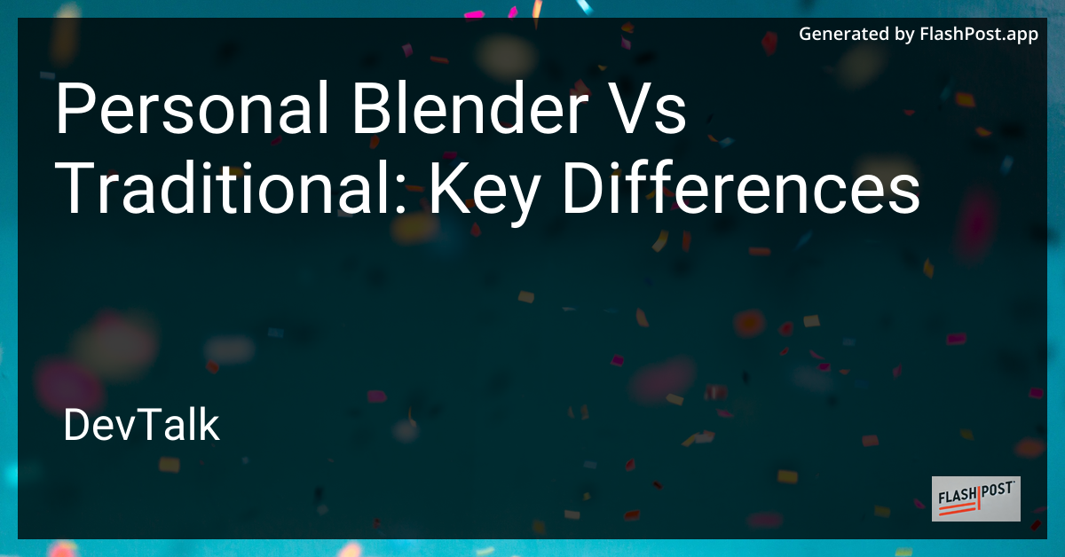 Personal Blender vs Traditional: Key Differences