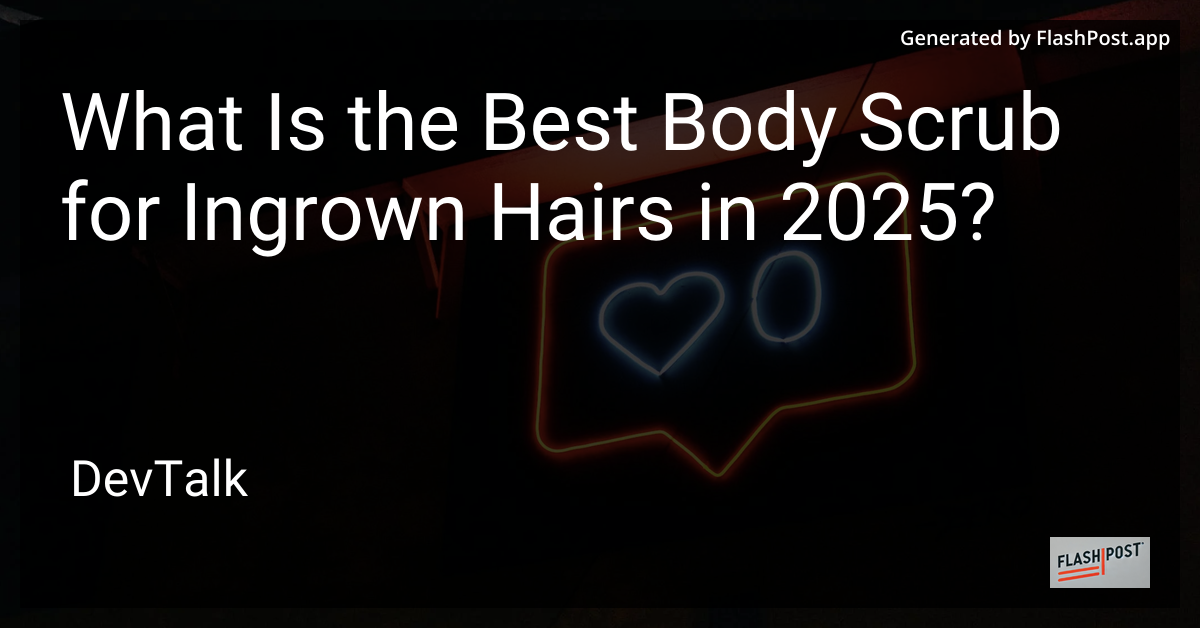 what is the best body scrub for ingrown hairs in 2025?
