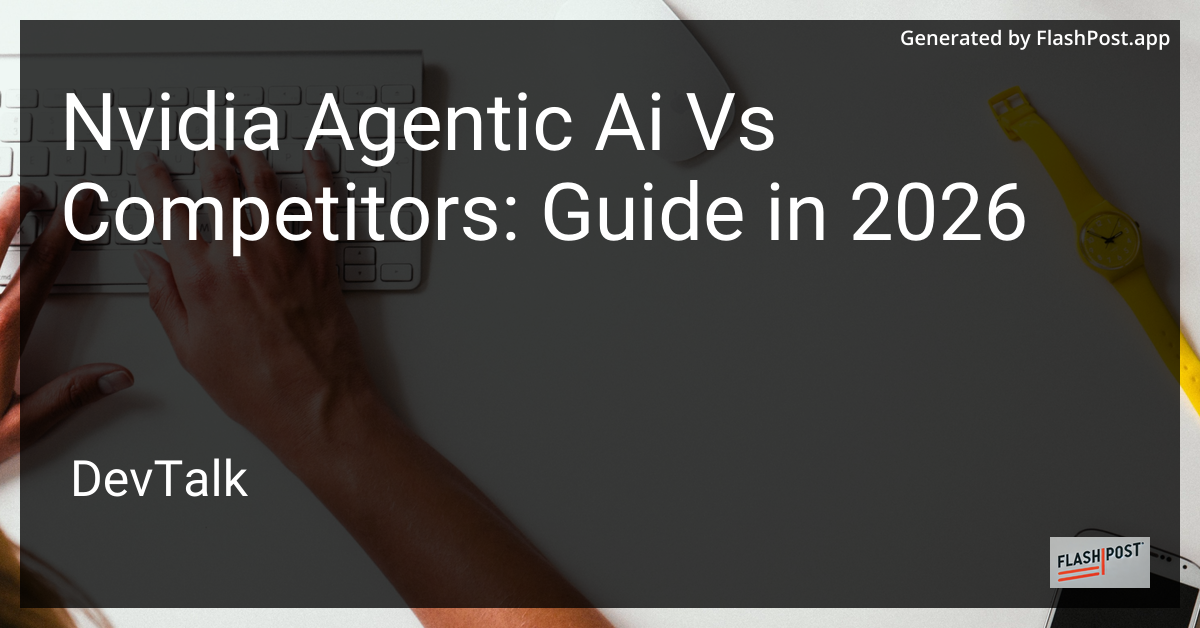 Nvidia Agentic Ai vs Competitors: Guide in 2026