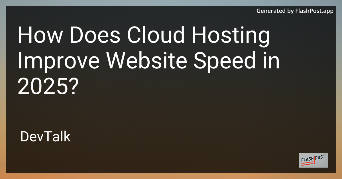 how does cloud hosting improve website speed in 2025?