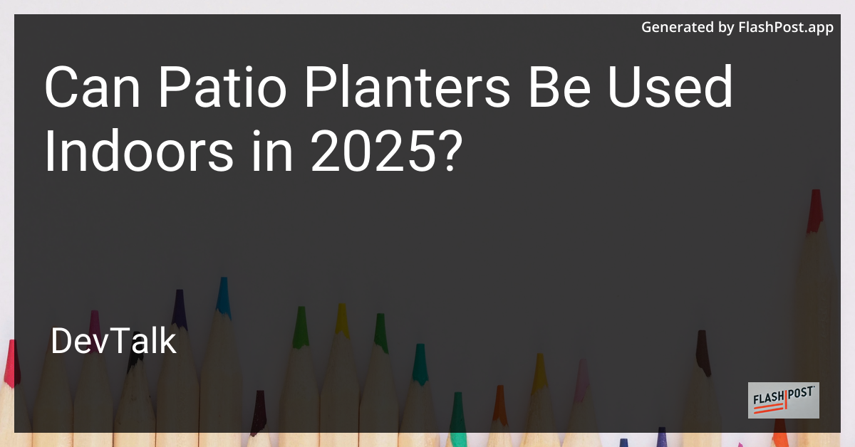 can patio planters be used indoors in 2025?