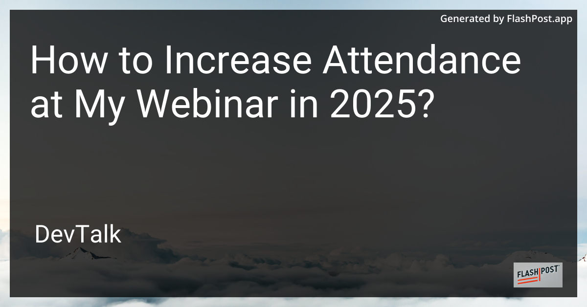 how to increase attendance at my webinar in 2025?