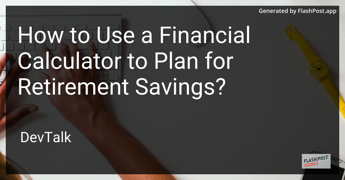 how to use a financial calculator to plan for retirement savings?