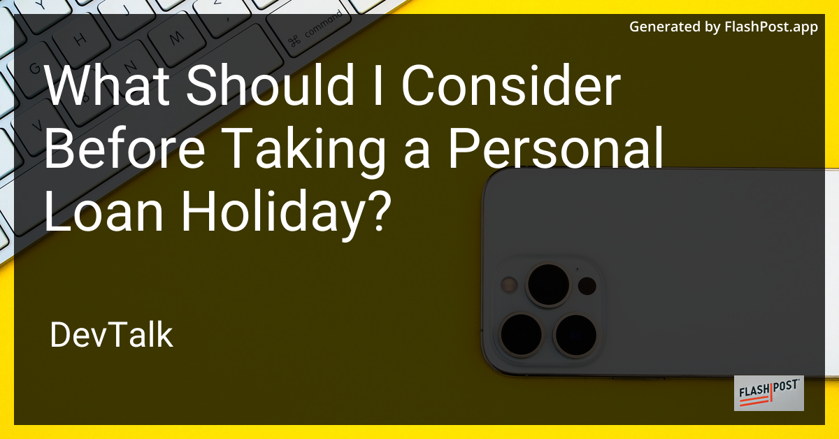 what should i consider before taking a personal loan holiday?