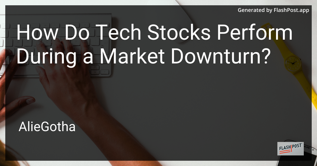 How Do Tech Stocks Perform During a Market Downturn?