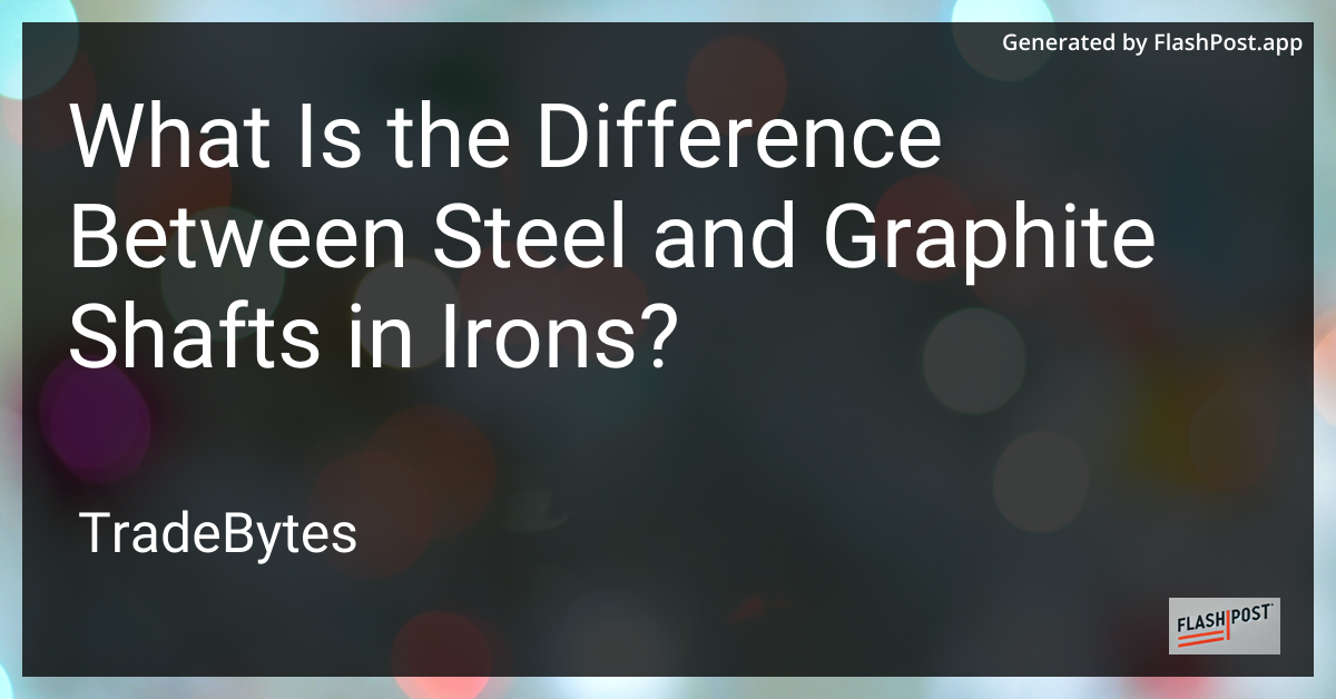 Steel vs Graphite Shafts