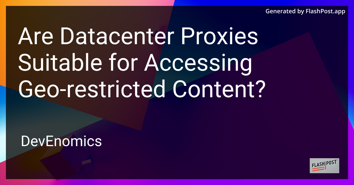 Are Datacenter Proxies Suitable for Accessing Geo-restricted Content?