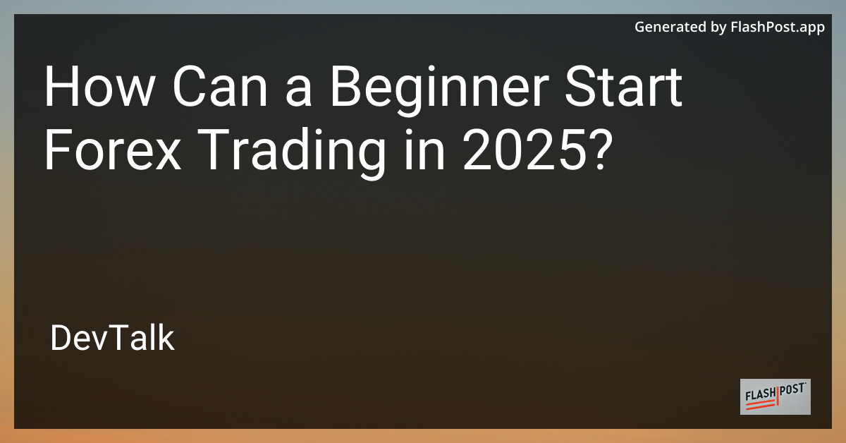 how can a beginner start forex trading in 2025?
