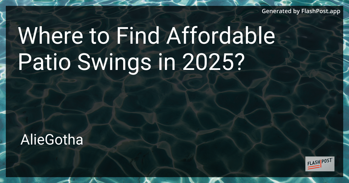 Where to Find Affordable Patio Swings in 2025?