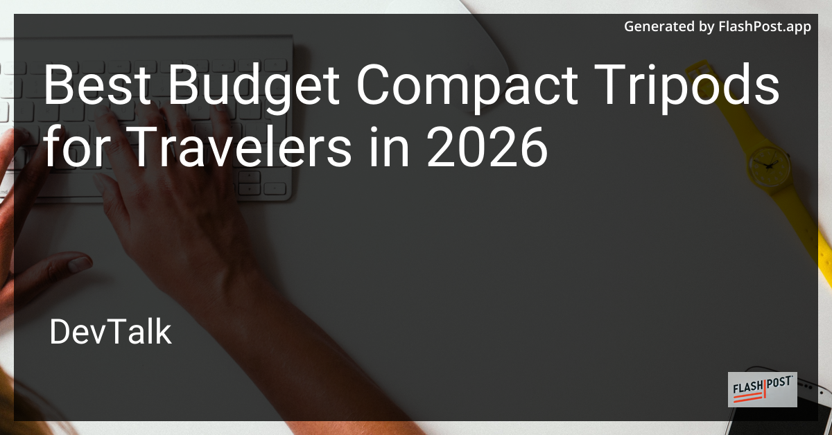 Best Budget Compact Tripods for Travelers in 2026