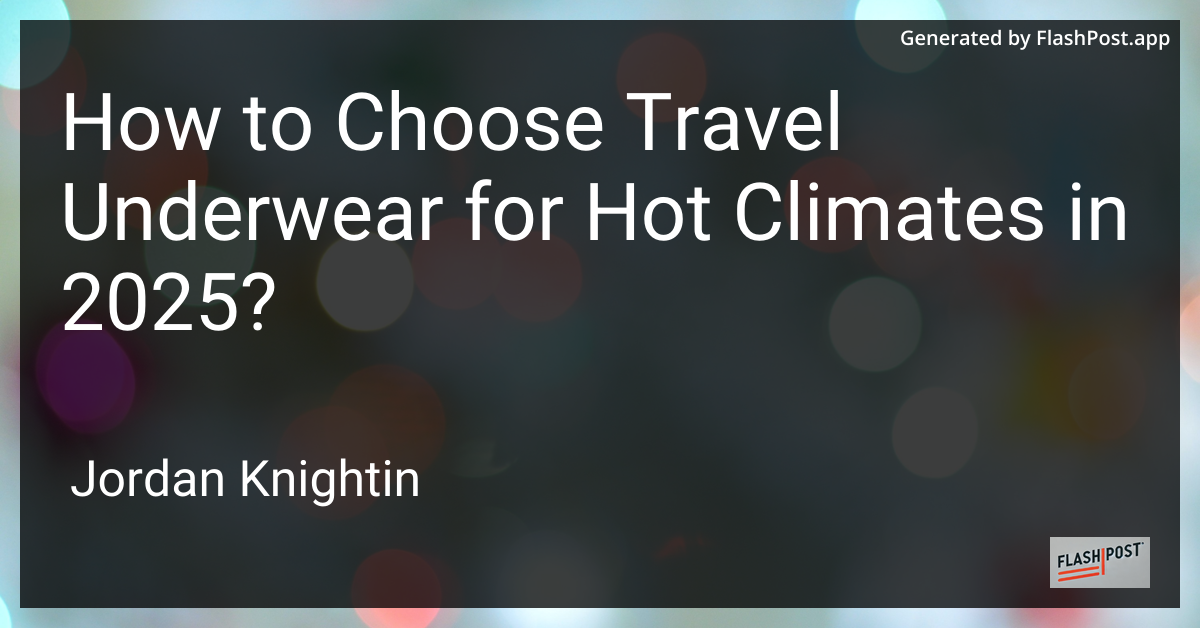 How to Choose Travel Underwear for Hot Climates in 2025?
