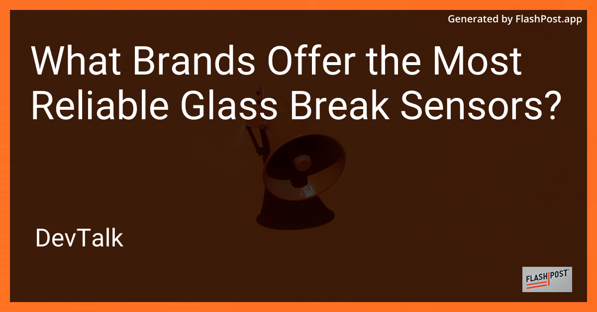 what brands offer the most reliable glass break sensors?