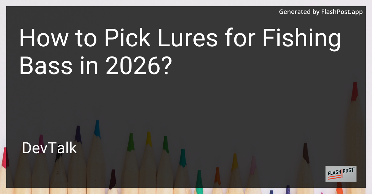 How to Pick Lures for Fishing Bass in 2026?