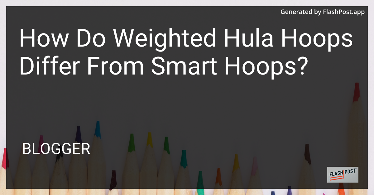 Weighted vs Smart Hula Hoops