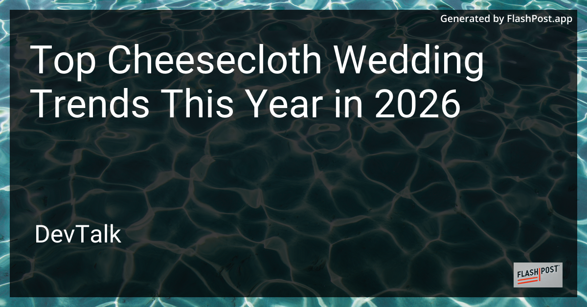 Top Cheesecloth Wedding Trends This Year in 2026