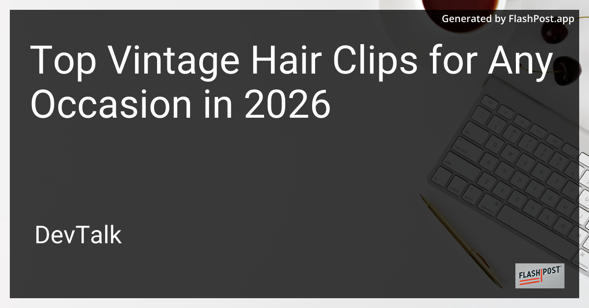 Top Vintage Hair Clips for Any Occasion in 2026