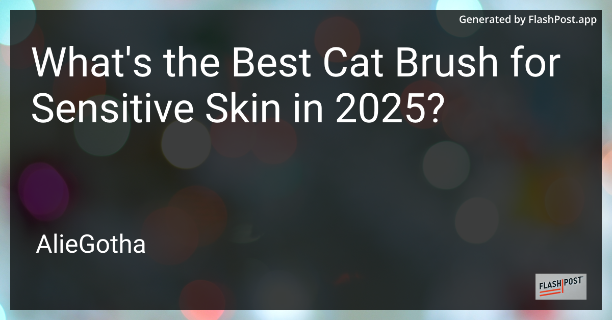 What's the Best Cat Brush for Sensitive Skin in 2025?