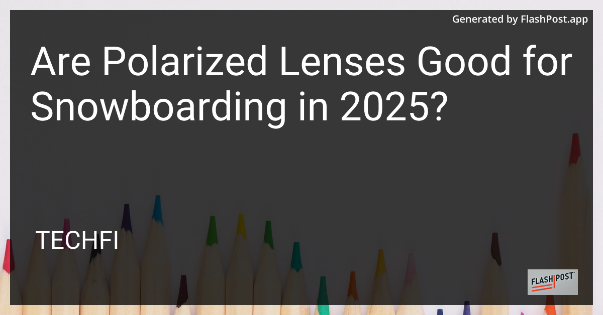 Polarized Lenses for Snowboarding
