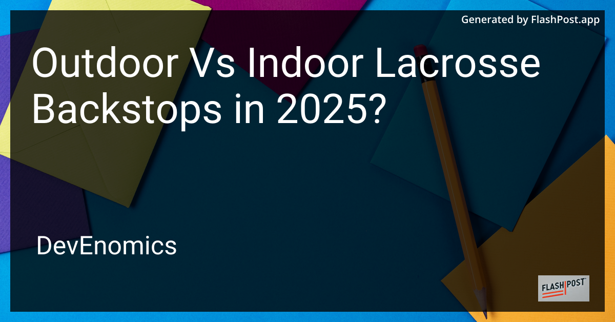 Outdoor Vs Indoor Lacrosse Backstops in 2025?