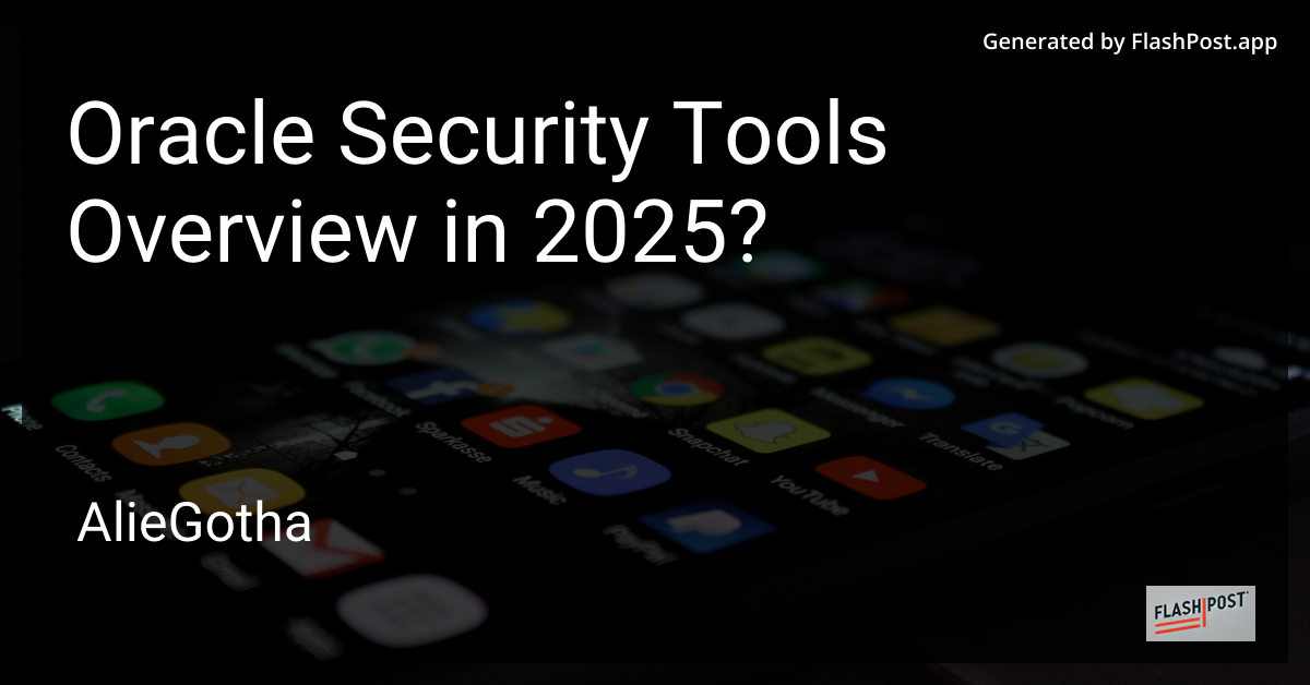 Oracle Security Tools Overview in 2025?