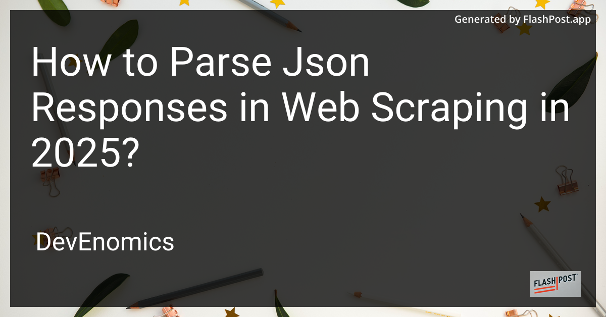 How to Parse Json Responses in Web Scraping in 2025?