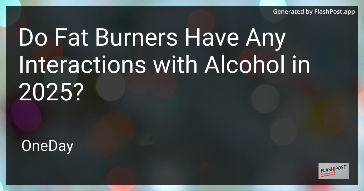 Fat Burners and Alcohol Interactions