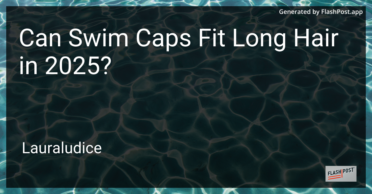 Swim Cap and Long Hair