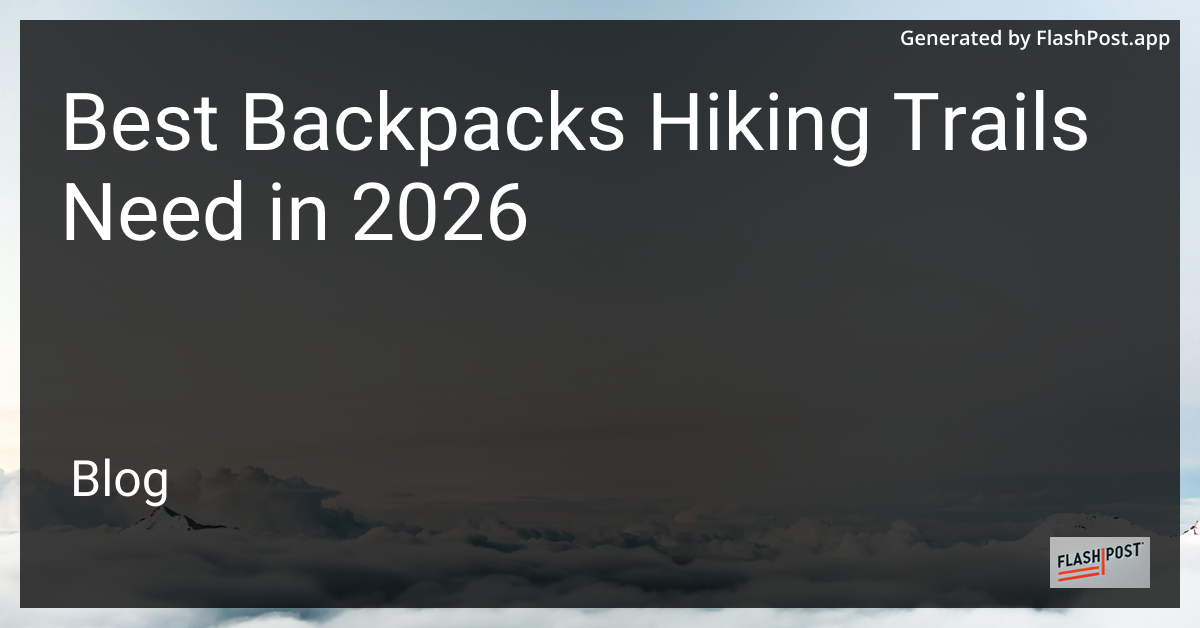 Best Backpacks Hiking Trails Need in 2026