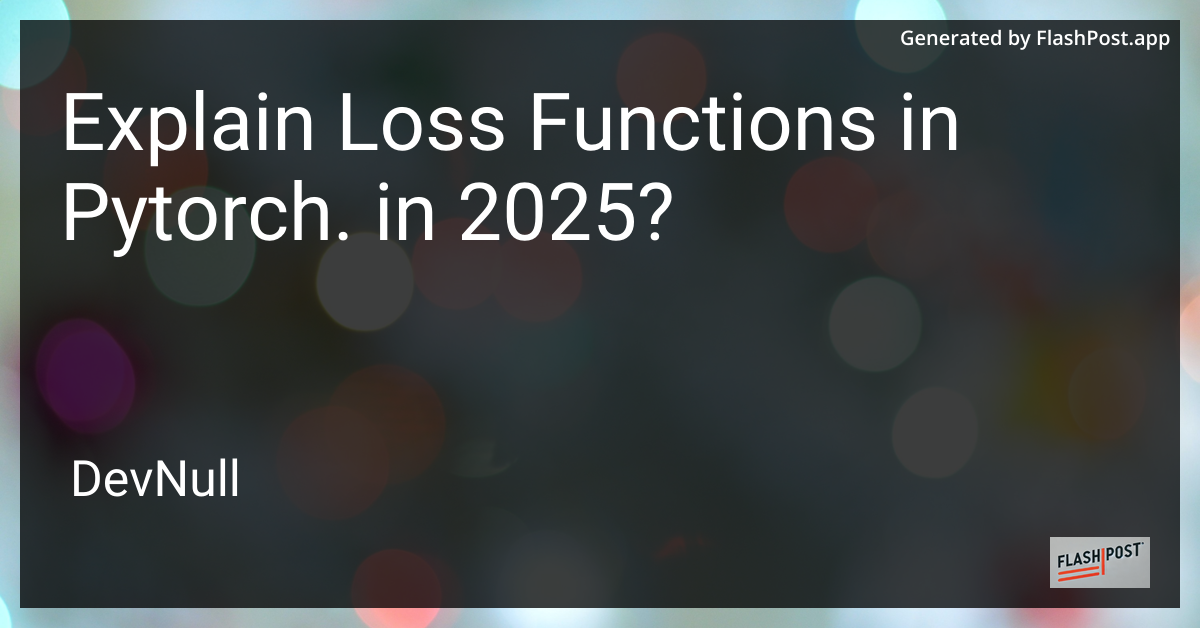 Explain Loss Functions in Pytorch. in 2025?