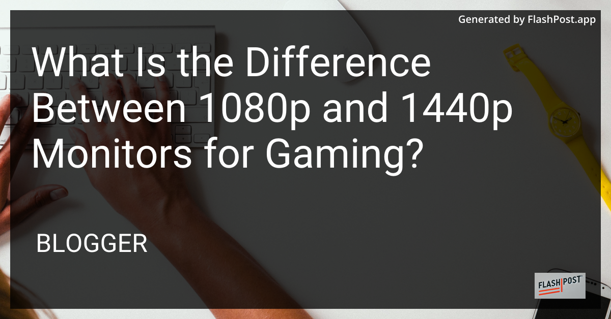 1080p vs 1440p Monitors for Gaming