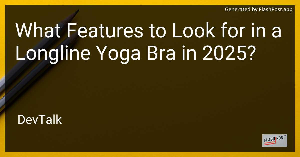 what features to look for in a longline yoga bra in 2025?