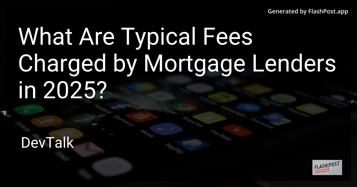 what are typical fees charged by mortgage lenders in 2025?