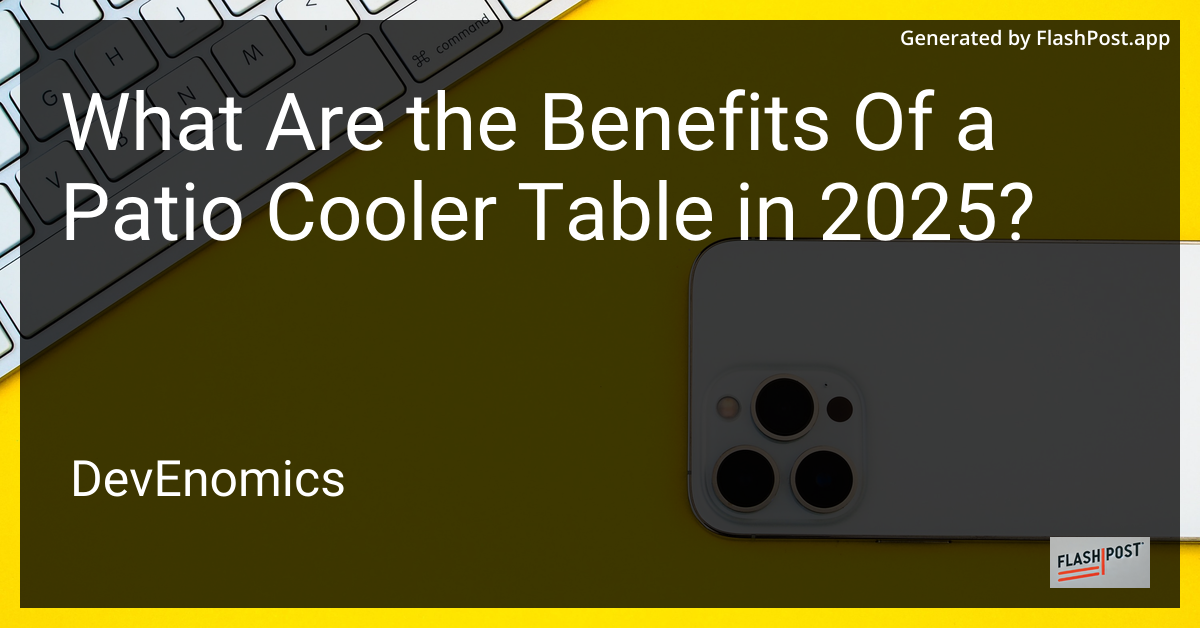 What Are the Benefits Of a Patio Cooler Table in 2025?