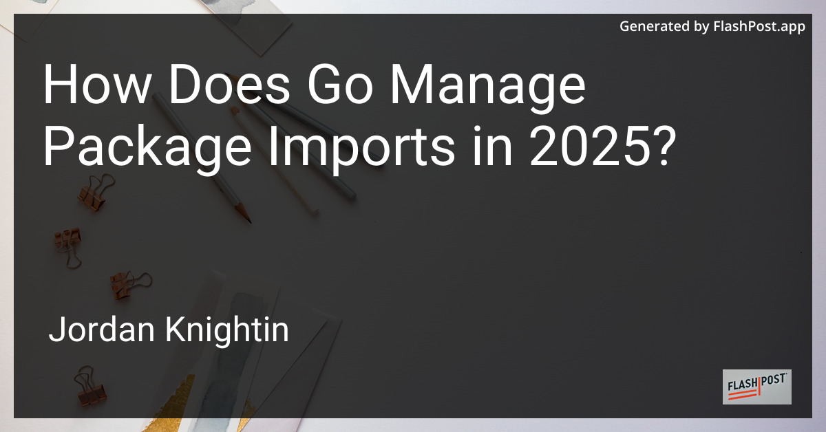 How Does Go Manage Package Imports in 2025?