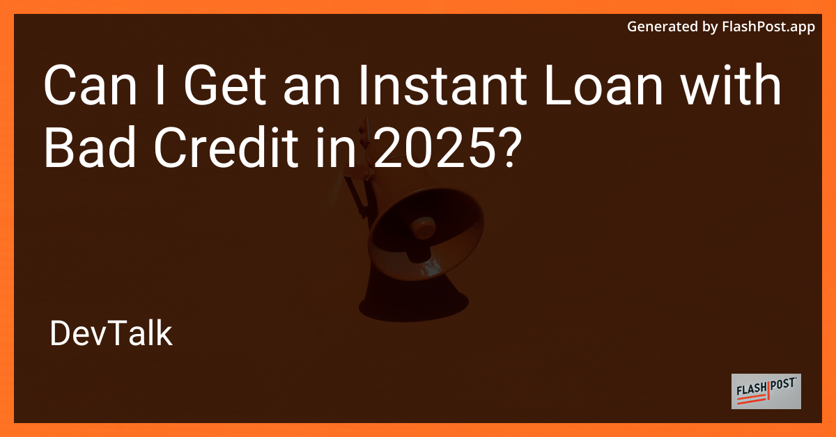 can i get an instant loan with bad credit in 2025?