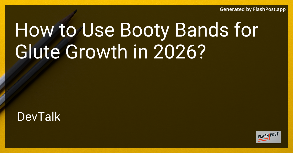 How to Use Booty Bands for Glute Growth in 2026?