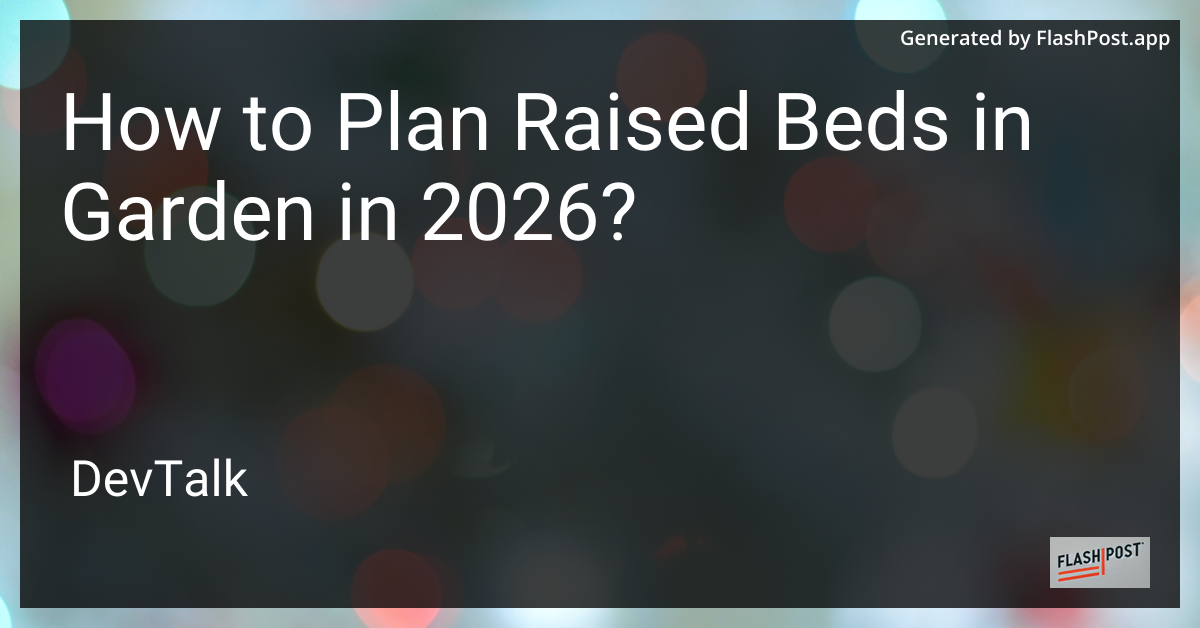 How to Plan Raised Beds in Garden in 2026?
