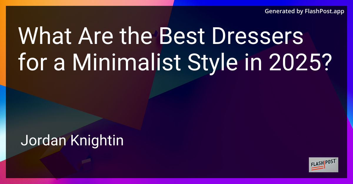What Are the Best Dressers for a Minimalist Style in 2025?