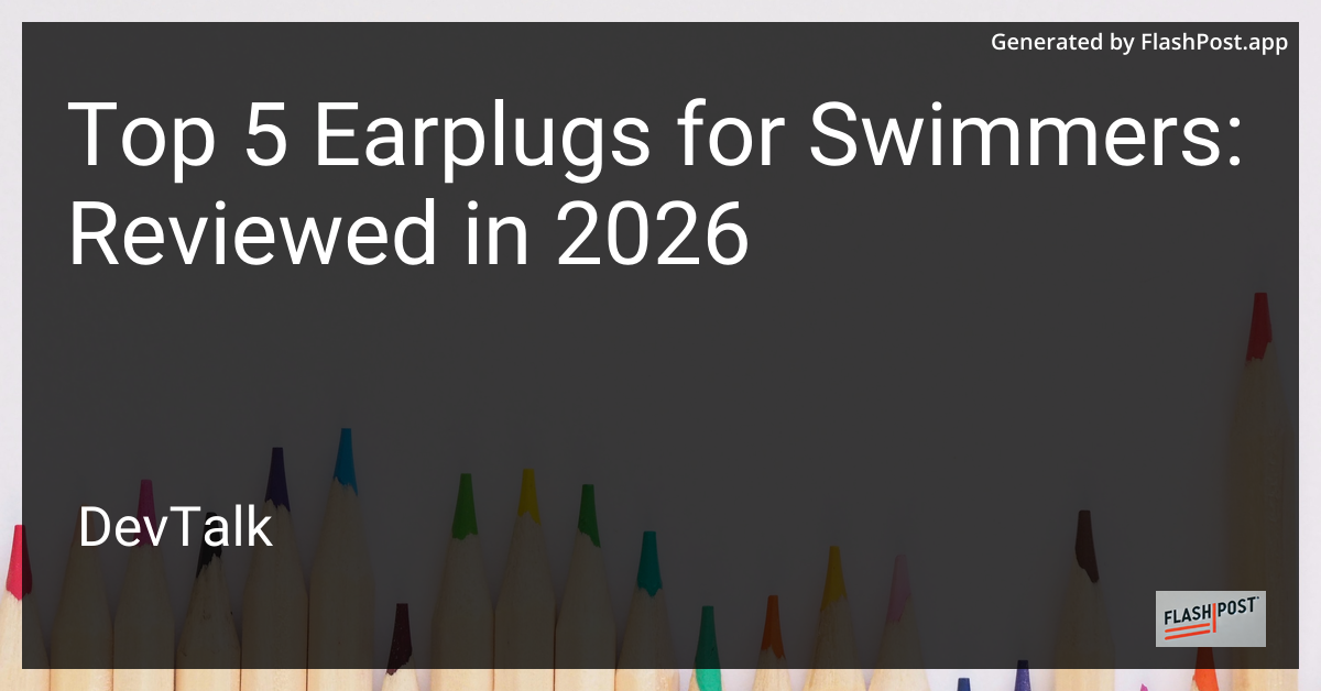 Top 5 Earplugs for Swimmers: Reviewed in 2026