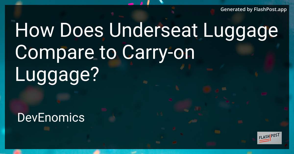 How Does Underseat Luggage Compare to Carry-on Luggage?